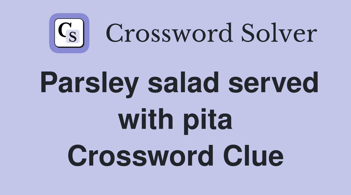 Parsley salad served with pita Crossword Clue Answers Crossword Solver
